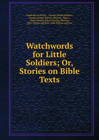 Watchwords for Little Soldiers; Or, Stories on Bible Texts
