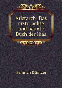 Aristarch: Das erste, achte und neunte Buch der Ilias