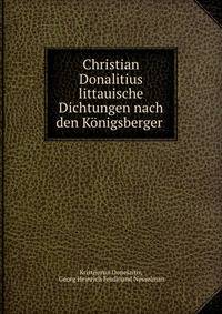 Christian Donalitius littauische Dichtungen nach den Konigsberger .