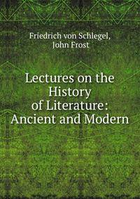 Lectures on the History of Literature: Ancient and Modern