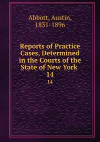 Reports of Practice Cases, Determined in the Courts of the State of New York .. 14