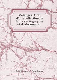 M?langes . tir?s d'une collection de lettres autographes et de documents .