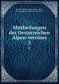 Mittheilungen des Oesterreichen Alpen-vereines. 2