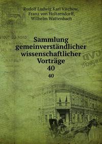 Sammlung gemeinverstndlicher wissenschaftlicher Vortrge. 40