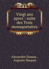 Vingt ans apres?: suite des Trois mousquetaires