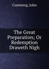 The Great Preparation; Or Redemption Draweth Nigh