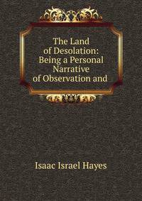 The Land of Desolation: Being a Personal Narrative of Observation and .