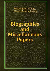 Biographies and Miscellaneous Papers
