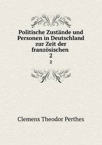 Politische Zustnde und Personen in Deutschland zur Zeit der franzsischen .. 2