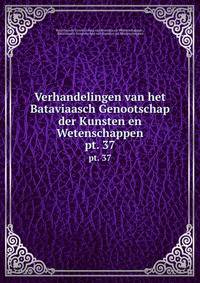 Verhandelingen van het Bataviaasch Genootschap der Kunsten en Wetenschappen. pt. 37