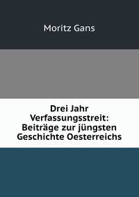 Drei Jahr Verfassungsstreit: Beitrage zur jungsten Geschichte Oesterreichs