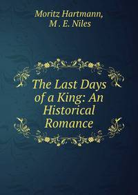 The Last Days of a King: An Historical Romance