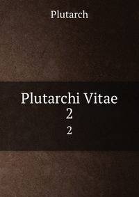Plutarchi Vitae. 2