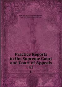 Practice Reports in the Supreme Court and Court of Appeals. 41