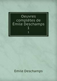 Oeuvres compltes de mile Deschamps. 1