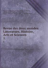 Revue des deux mondes: Litterature, Histoire, Arts et Sciences. 1
