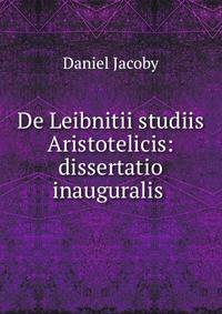 De Leibnitii studiis Aristotelicis: dissertatio inauguralis .