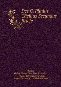 Des C. Plinius Cacilius Secundus Briefe