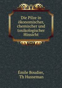 Die Pilze in okonomischer, chemischer und toxikologischer Hinsicht