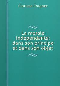 La morale independante: dans son principe et dans son objet