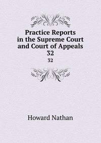 Practice Reports in the Supreme Court and Court of Appeals. 32