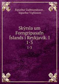 Skyrsla um Forngripasafn Islands i Reykjavik. I