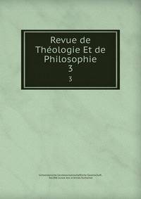 Revue de Thologie Et de Philosophie. 3
