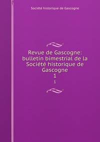 Revue de Gascogne: bulletin bimestrial de la Socit historique de Gascogne. 1