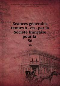 Seances generales tenues a . en . par la Societe francaise pour la .