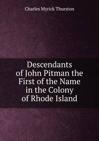 Descendants of John Pitman the First of the Name in the Colony of Rhode Island