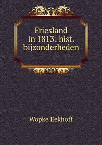 Friesland in 1813: hist. bijzonderheden .