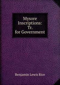 Mysore Inscriptions: Tr. for Government