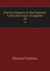 Practice Reports in the Supreme Court and Court of Appeals. 20