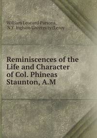 Reminiscences of the Life and Character of Col. Phineas Staunton, A.M .