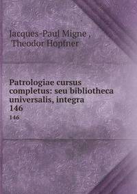 Patrologiae cursus completus: seu bibliotheca universalis, integra .. 146