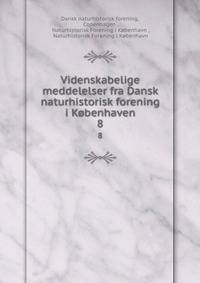 Videnskabelige meddelelser fra Dansk naturhistorisk forening i Kbenhaven. 8
