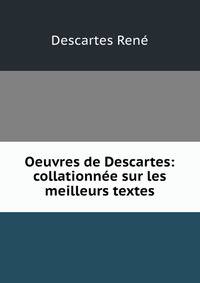Oeuvres de Descartes: collationnee sur les meilleurs textes
