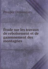 Etude sur les travaux de reboisement et de gazonnement des montagnes