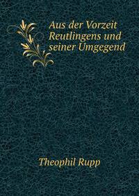 Aus der Vorzeit Reutlingens und seiner Umgegend