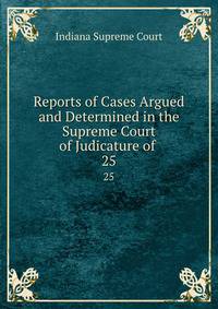 Reports of Cases Argued and Determined in the Supreme Court of Judicature of .. 25