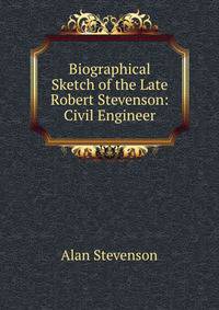 Biographical Sketch of the Late Robert Stevenson: Civil Engineer