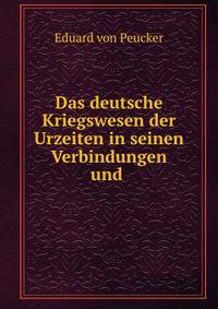Das deutsche Kriegswesen der Urzeiten in seinen Verbindungen und .