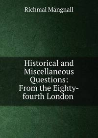 Historical and Miscellaneous Questions: From the Eighty-fourth London .