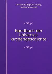 Handbuch der Universal-kirchengeschichte