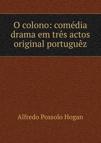 O colono: comedia drama em tres actos original portuguez