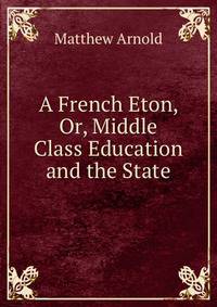 A French Eton, Or, Middle Class Education and the State