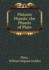 Platonis Phaedo: the Phaedo of Plato