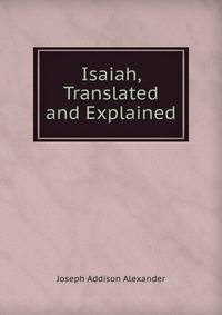 Isaiah, Translated and Explained