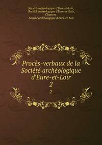 Proc?s-verbaux de la Soci?t? arch?ologique d'Eure-et-Loir