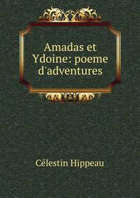 Amadas et Ydoine: poeme d'adventures